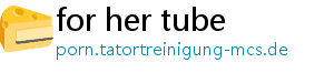 for her tube